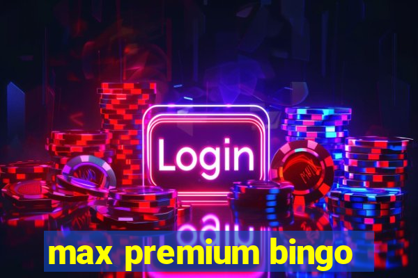max premium bingo